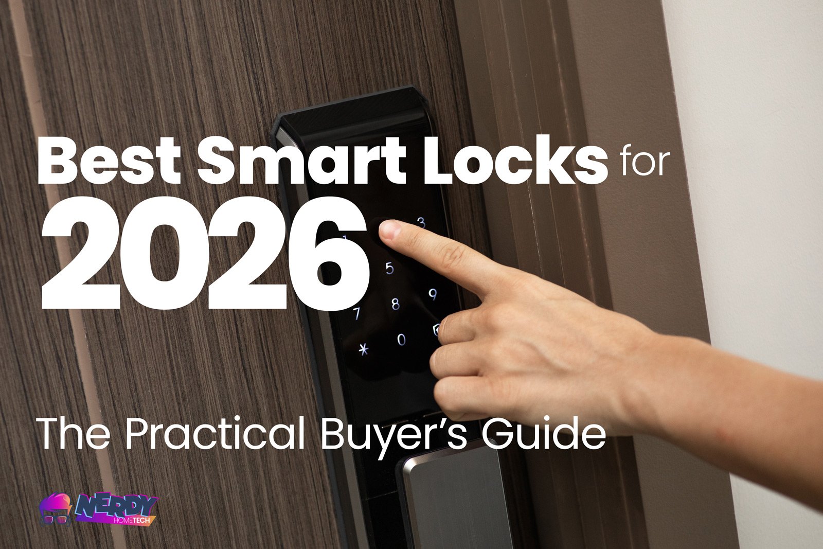 Best Smart Locks For 2026. A Practical Buyer'S Guide From Nerdy Home Tech