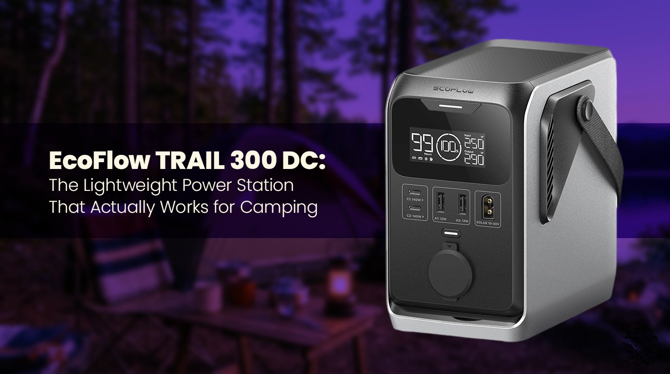 Ecoflow Trail 300 Dc: The Lightweight Power Station That Actually Works For Camping 1 Ecoflow Trail 300 Dc Review From Nerdy Home Tech